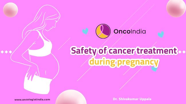 Safety of Cancer Treatment During Pregnancy at Dr. Shiva Kumar Uppala