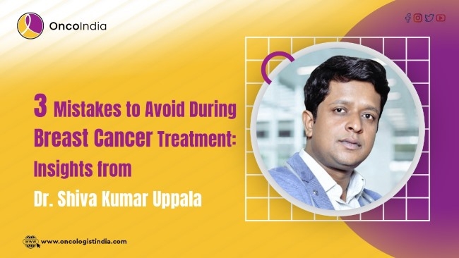 3 Mistakes to Avoid During Breast Cancer Treatment: Insights from Dr. Shiva Kumar Uppala